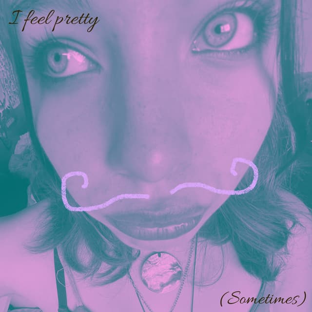 I feel pretty (sometimes) by Maddy Low